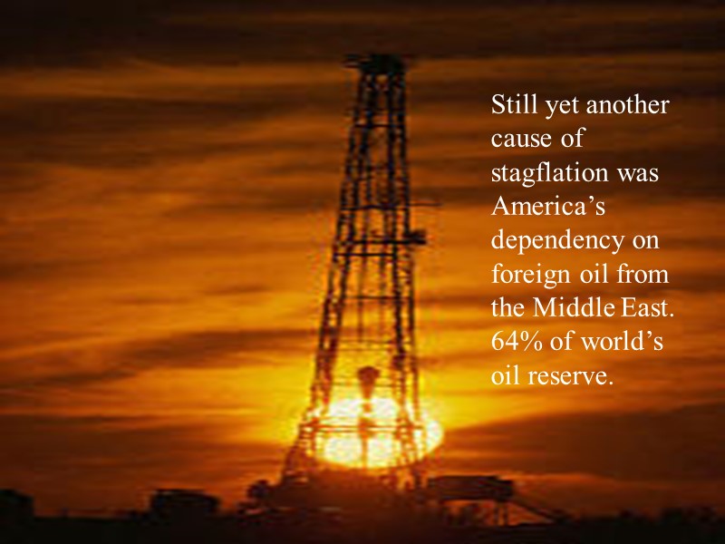 Still yet another cause of stagflation was America’s dependency on foreign oil from the